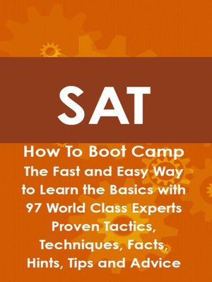 cover image of SAT How To Boot Camp: The Fast and Easy Way to Learn the Basics with 97 World Class Experts Proven Tactics, Techniques, Facts, Hints, Tips and Advice